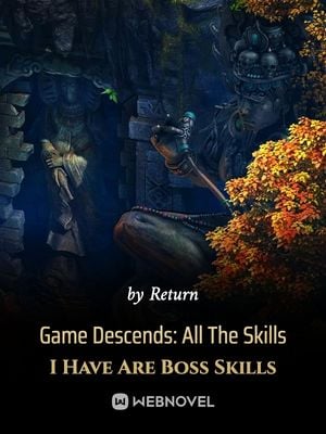 Game Descends: All The Skills I Have Are Boss Skills