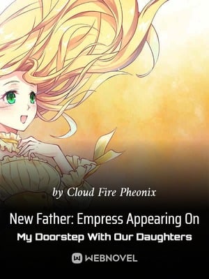 New Father: Empress Appearing On My Doorstep With Our Daughters